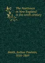 The Northmen in New England in the tenth century - Joshua Toulmin Smith