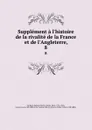 Supplement a l.histoire de la rivalite de la France et de l.Angleterre,. 8 - Gabriel-Henri Gaillard
