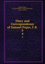 Diary and Correspondence of Samuel Pepys, F.R.S. 4 - Samuel Pepys