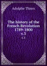 The history of the French Revolution 1789-1800. v.3 - Thiers Adolphe