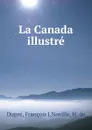 La Canada illustre - François J. Dupré