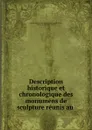 Description historique et chronologique des monumens de sculpture reunis au . - Alexandre Lenoir