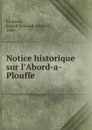 Notice historique sur l.Abord-a-Plouffe - Joseph Edouard Adalbert Froment