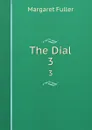 The Dial. 3 - Fuller Margaret