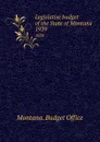 Legislative budget of the State of Montana. 1939 - Montana. Budget Office