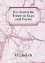 Die deutsche Treue in Sage und Poesie - Karl Bartsch