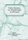 Fairy dreams, or, Wanderings in elf-land - Jane Goodwin Austin