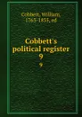 Cobbett.s political register. 9 - William Cobbett