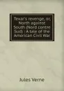 Texar.s revenge, or, North against South (Nord contre Sud) : A tale of the American Civil War - Jules Verne