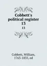 Cobbett.s political register. 13 - William Cobbett