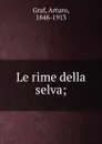 Le rime della selva; - Arturo Graf