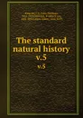 The standard natural history. v.5 - John Sterling Kingsley