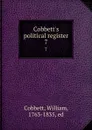 Cobbett.s political register. 7 - William Cobbett