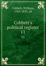 Cobbett.s political register. 11 - William Cobbett