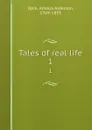 Tales of real life. 1 - Amelia Alderson Opie