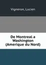 De Montreal a Washington (Amerique du Nord) - Lucien Vigneron