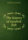 The history of esculent fish - Eleazar Albin