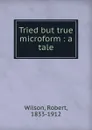 Tried but true microform : a tale - Robert Wilson