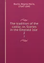 The tradition of the castle; or, Scenes in the Emerald Isle . 2 - Regina Maria Roche