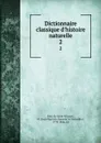 Dictionnaire classique d.histoire naturelle. 2 - M. Bory de Saint-Vincent