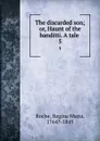 The discarded son; or, Haunt of the banditti. A tale . 5 - Regina Maria Roche