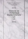 Histoire de l.Amerique Septentrionale. v.3 - Bacqueville de la Potherie