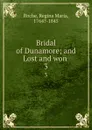 Bridal of Dunamore; and Lost and won . 3 - Regina Maria Roche