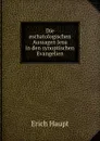 Die eschatologischen Aussagen Jesu in den synoptischen Evangelien - Erich Haupt