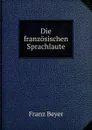 Die franzosischen Sprachlaute - Franz Beyer