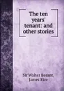 The ten years. tenant: and other stories - Walter Besant