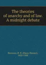 The theories of anarchy and of law. A midnight debate - Henry Bennet Brewster