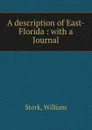 A description of East-Florida : with a Journal - William Stork