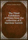 The Third Exhibition of Prints from the collection of E. Harrison Garrett . - Baltimore. Peabody Institute