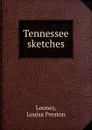 Tennessee sketches - Louisa Preston Looney