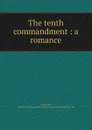 The tenth commandment : a romance - Marguerite Linton Glentworth