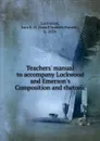 Teachers. manual to accompany Lockwood and Emerson.s Composition and rhetoric - Sara Elizabeth Husted Lockwood