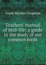 Teachers. manual of bird-life: a guide to the study of our common birds - Frank Michler Chapman