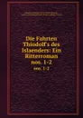 Die Fahrten Thiodolf.s des Islaenders: Ein Ritterroman. nos. 1-2 - Friedrich Heinrich Karl La Motte-Fouqué