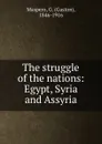 The struggle of the nations: Egypt, Syria and Assyria - Gaston Maspero