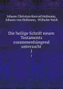 Die heilige Schrift neuen Testaments zusammenhangend untersucht. 1 - Johann Christian Konrad Hofmann