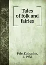 Tales of folk and fairies - Katharine Pyle