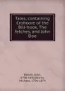 Tales, containing Crohoore of the Bill-hook, The fetches, and John Doe - John Banim