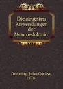 Die neuesten Anwendungen der Monroedoktrin - John Corliss Dunning