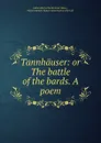 Tannhauser: or The battle of the bards. A poem - Julian Henry Charles Fane