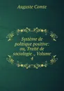 Systeme de politique positive: ou, Traite de sociologie ., Volume 4 - Comte Auguste