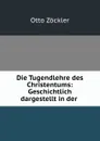 Die Tugendlehre des Christentums: Geschichtlich dargestellt in der . - Otto Zöckler
