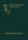 Histoire litteraire du peuple anglais. 2 - J. J. Jusserand