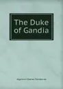 The Duke of Gandia - Algernon Charles Swinburne