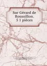 Sur Gerard de Roussillon. 5 1 pieces - Edouard Clerc