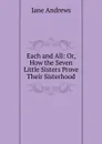Each and All: Or, How the Seven Little Sisters Prove Their Sisterhood - Jane Andrews